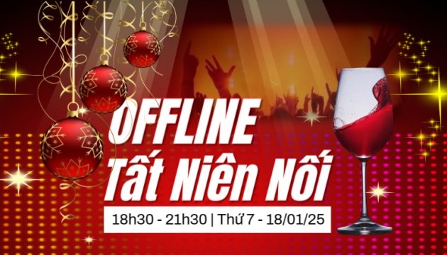 OFFLINE - Tiệc Tất Niên Nối | Thứ 7 - 18/01/25 | Bắt đầu nhận đăng ký